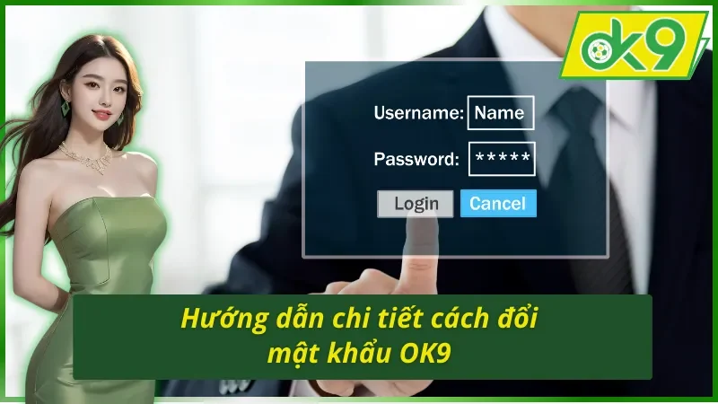Cách Đổi Mật Khẩu OK9 Nhanh Chóng Và Thành Công Nhất 4 Cách đổi mật khẩu OK9 nhanh chóng nhất