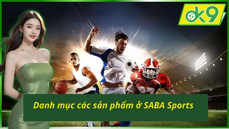 SABA Sports OK9 - Địa Điểm Cá Độ Bóng Đá Uy Tín Nhất Hiện Nay 3 Danh mục các sản phẩm ở SABA Sports OK9 đầy thú vị