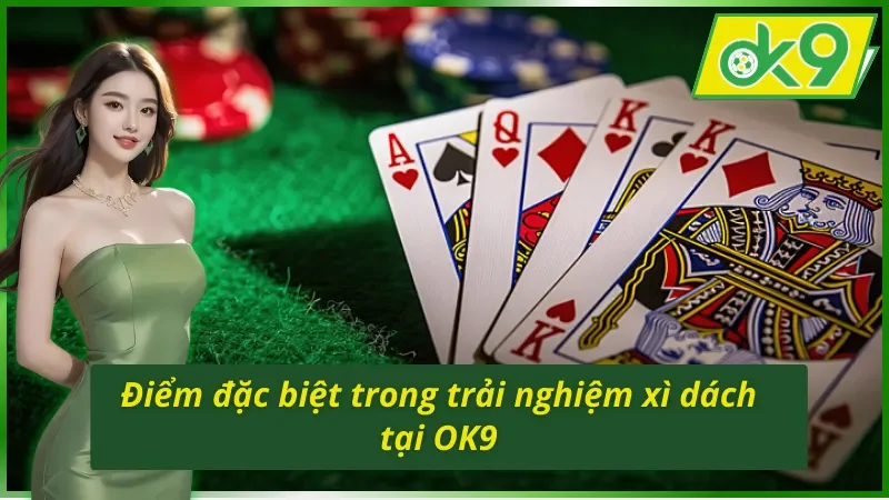 Xì Dách OK9 – Game Bài Kinh Điển Với Sức Hút Khó Cưỡng 4 Sức hút khó cưỡng từ trải nghiệm Xì Dách OK9